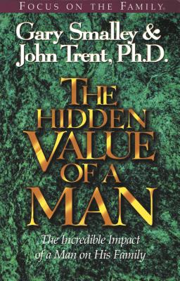 The Hidden Value of a Man: With Study Guide - Smalley, Gary, Dr., and Trent, John T, Dr.