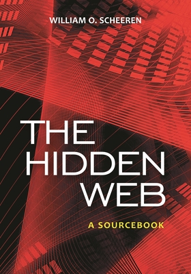 The Hidden Web: A Sourcebook - Scheeren, William O