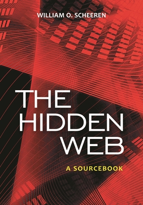 The Hidden Web: A Sourcebook - Scheeren, William