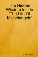 The Hidden Wisdom Inside 'The Life of Michelangelo'