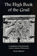 The High Book of the Grail: A Translation of the Thirteenth Century Romance of Perlesvaus - Bryant, Nigel