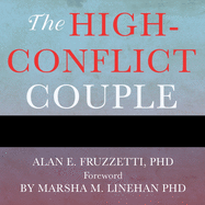 The High-Conflict Couple Lib/E: A Dialectical Behavior Therapy Guide to Finding Peace, Intimacy, and Validation
