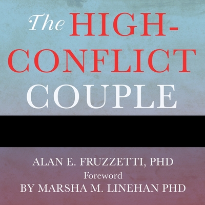 The High-Conflict Couple Lib/E: A Dialectical Behavior Therapy Guide to Finding Peace, Intimacy, and Validation - Fruzzetti, Alan E, and Daniels, Vanessa (Read by)