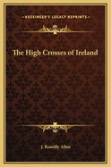 The High Crosses of Ireland