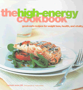 The High-Energy Cookbook: Good-Carb Recipes for Weight Loss, Health, and Vitality - Hill, Rachael Anne, and Dowey, Nicky (Photographer)