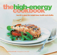 The High-energy Cookbook: Low-GI Recipes for Weight Loss and Vitality - Hill, Rachael Anne, and Dowie, Nicky