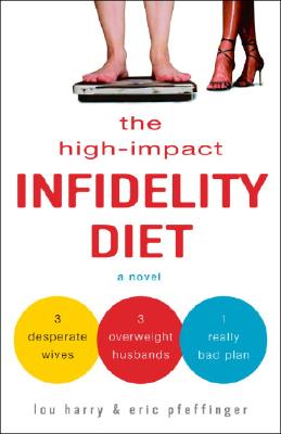 The High-Impact Infidelity Diet - Harry, Lou, and Pfeffinger, Eric