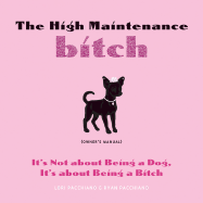 The High Maintenance Bitch: Owner's Manual: It's Not about Being a Dog, It's about Being a Bitch