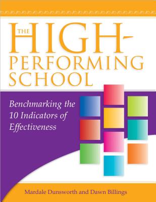 The High-Performing School: Benchmarking the 10 Indicators of Effectiveness - Dunsworth, Mardale, and Billings, Dawn