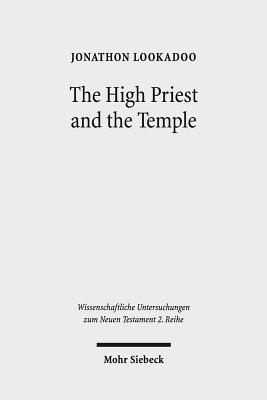 The High Priest and the Temple: Metaphorical Depictions of Jesus in the Letters of Ignatius of Antioch - Lookadoo, Jonathon