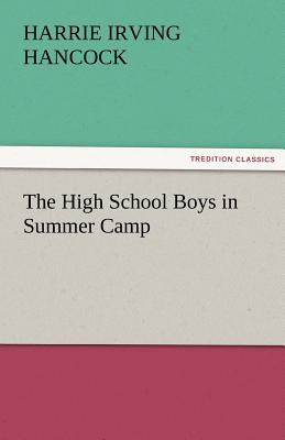 The High School Boys in Summer Camp - Hancock, Harrie Irving