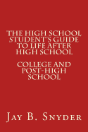 The High School Student's Guide to Life After High School