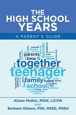 The High School Years: A Parent's Guide - Malkin Msw Licsw, Alison, and Gibson Msee Msed, Barbara