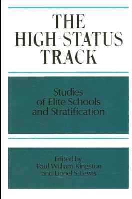 The High Status Track: Studies of Elite Schools and Stratification - Kingston, Paul W, Professor (Editor), and Lewis, Lionel S, Professor (Editor)