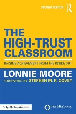 The High-Trust Classroom: Raising Achievement from the Inside Out - Moore, Lonnie