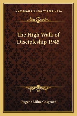 The High Walk of Discipleship 1945 - Cosgrove, Eugene Milne