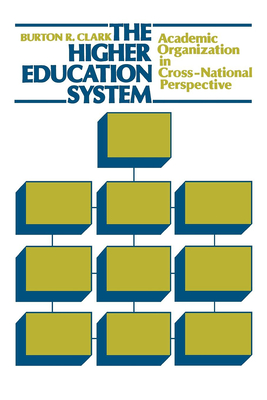 The Higher Education System: Academic Organization in Cross-National Perspective - Clark, Burton R, Professor