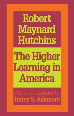 The Higher Learning in America: A Memorandum on the Conduct of Universities by Business Men - Hutchins, Robert Maynard