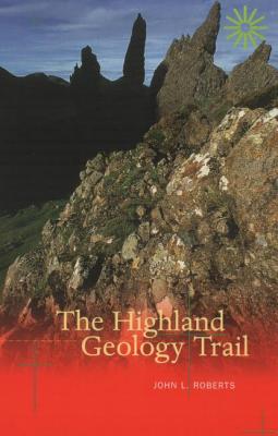 The Highland Geology Trail - Roberts, John L