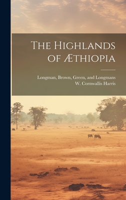 The Highlands of ?thiopia - Harris, W Cornwallis, and Longman, Brown Green (Creator)