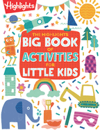 The Highlights Big Book of Activities for Little Kids: The Ultimate Book of Activities to Do with Kids, 200+ Crafts, Recipes, Puzzles and More for Kids and Grown-Ups