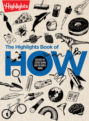 The Highlights Book of How: Discover the Science Behind How the World Works - Highlights (Creator)