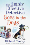 The Highly Effective Detective Goes to the Dogs - Yancey, Rick