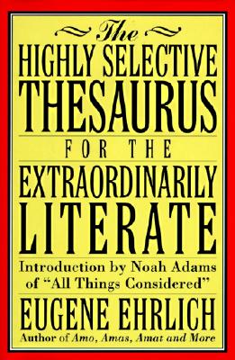 The Highly Selective Thesaurus for the Extraordinarily Literate - Ehrlich, Eugene