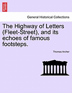 The Highway of Letters (Fleet-Street), and Its Echoes of Famous Footsteps.