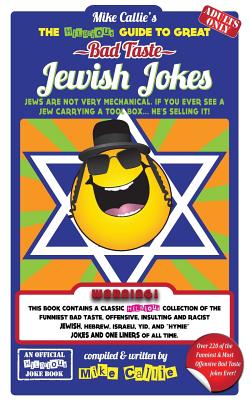 The Hilarious Guide To Great Bad Taste Jewish Jokes: ...OR... The Goyim The Great Jewish Jokes - Callie, Mike