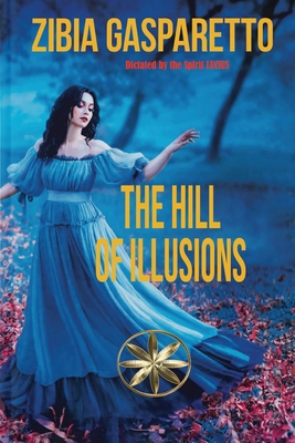 The Hill Of Illusions - Gasparetto, Zibia, and Lucius, The Spirit