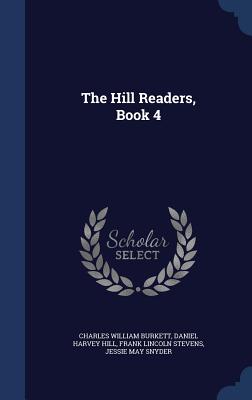 The Hill Readers, Book 4 - Burkett, Charles William, and Hill, Daniel Harvey, and Stevens, Frank Lincoln