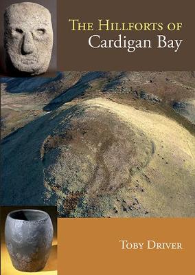 The Hillforts of Cardigan Bay - Driver, Toby