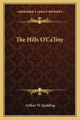 The Hills O'Ca'liny - Spalding, Arthur W