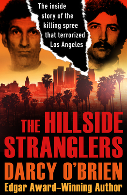 The Hillside Stranglers: The Inside Story of the Killing Spree That Terrorized Los Angeles - O'Brien, Darcy