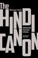 The Hindi Canon: Intellectuals, Processes, Criticism