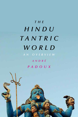 The Hindu Tantric World: An Overview - Padoux, Andre