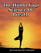 The Hindu Yogi Science Of Breath