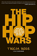 The Hip Hop Wars: What We Talk about When We Talk about Hip Hop--And Why It Matters
