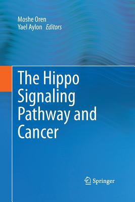 The Hippo Signaling Pathway and Cancer - Oren, Moshe (Editor), and Aylon, Yael (Editor)