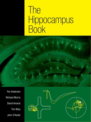 The Hippocampus Book - Andersen, Per (Editor), and Morris, Richard (Editor), and Amaral, David (Editor)