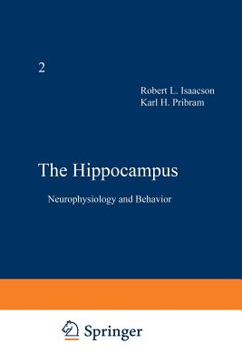 The Hippocampus: Volume 2: Neurophysiology and Behavior - Isaacson, Robert (Editor)