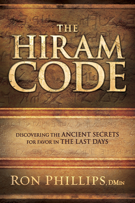 The Hiram Code: Discovering the Ancient Secrets for Favor in the Last Days - Phillips, Ron, Dmin