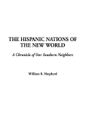 The Hispanic Nations of the New World: A Chronicle of Our Southern Neighbors