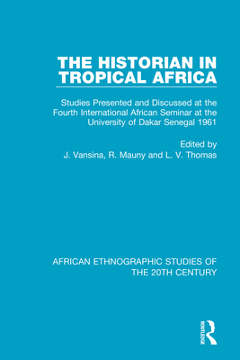 The Historian in Tropical Africa: Studies Presented and Discussed at the Fourth International African Seminar at the University of Dakar, Senegal 1961 - Vansina, J. (Editor), and Mauny, R. (Editor), and Thomas, L. V. (Editor)