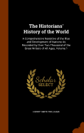 The Historians' History of the World: A Comprehensive Narrative of the Rise and Development of Nations As Recorded by Over Two Thousand of the Great Writers of All Ages, Volume 1