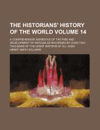 The Historians' History of the World; A Comprehensive Narrative of the Rise and Development of Nations as Recorded by Over Two Thousand of the Great Writers of All Ages