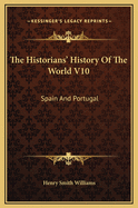 The Historians' History of the World V10: Spain and Portugal
