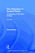 The Historians of Ancient Rome: An Anthology of the Major Writings