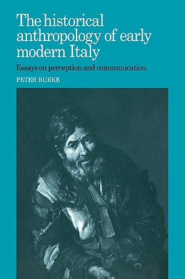 The Historical Anthropology of Early Modern Italy: Essays on Perception and Communication - Burke, Peter, Mr.